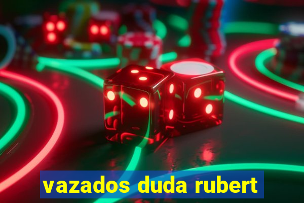 vazados duda rubert